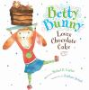 Book cover for "Betty Bunny loves chocolate cake".