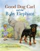 Book cover for "Good Dog Carl and the baby elephant".