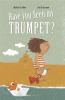 Book cover for "Have you seen my trumpet?"