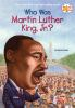 Book cover for "Who was Martin Luther King, Jr.?".