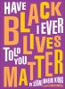 Book cover for "Have I ever told you Black lives matter"
