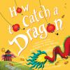 Book cover for "How to catch a dragon"
