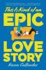 Book cover for "This is kind of an epic love story"