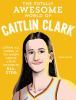 Book cover for "The totally awesome world of Caitlin Clark"