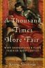 Book cover for "A thousand times more fair"