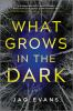 Book cover for "What grows in the dark"