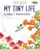 Book cover for "My tiny life by Ruby T. Hummingbird"