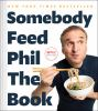 Book cover for "Somebody Feed Phil the book"