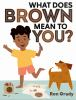 Book cover for "What does brown mean to you?"