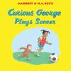 Book cover for "Margaret & H.A. Rey's Curious George plays soccer".
