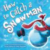 Book cover for "How to catch a snowman".
