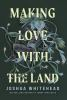 Book cover for "Making love with the land"