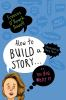 Book cover for "How to build a story, or, The big what if"