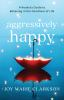 Book cover for "Aggressively happy"