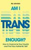 Book cover for "Am I trans enough?"