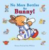 Book cover for "No more bottles for Bunny!".