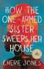 Book cover for "How the one-armed sister sweeps her house"