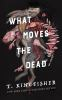 Book cover for "What moves the dead"