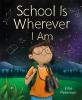 Book cover for "School is wherever I am"