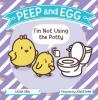 Book cover for "Peep and Egg: I'm not using the potty".