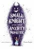 Book cover for "Small Knight and the Anxiety Monster"