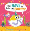 Book cover for "Do I have to go to the party?".