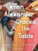 Book cover for "When Alexander graced the table"