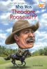 Book cover for "Who was Theodore Roosevelt?".