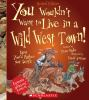 Book cover for "You wouldn't want to live in a wild west town!"