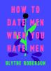 Book cover for "How to date men when you hate men"
