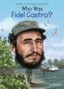 Book cover for "Who was Fidel Castro?".