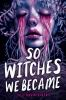 Book cover for "So witches we became"