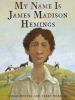 Book cover for "My name is James Madison Hemings"