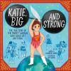 Book cover for "Katie, big and strong"