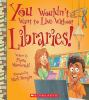 Book cover for "You wouldn't want to live without libraries!"