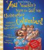 Book cover for "You wouldn't want to sail with Christopher Columbus!"