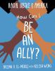 Book cover for "How can I be an ally?"