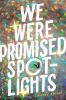 Book cover for "We were promised spotlights"