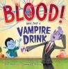 Book cover for "Blood! Not just a vampire drink"