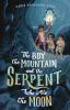 Book cover for "The boy, the mountain, and the serpent who ate the moon"