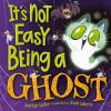 Book cover for "It's not easy being a ghost".