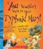 Book cover for "You wouldn't want to meet Typhoid Mary!"
