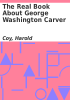 Book cover for "The real book about George Washington Carver".