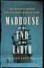 Book cover for "Madhouse at the end of the Earth"