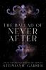 Book cover for "The ballad of never after".