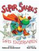 Book cover for "Super Saurus saves kindergarten".