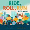 Book cover for "Ride, roll, run"