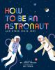 Book cover for "How to Be an Astronaut and Other Space Jobs".