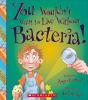 Book cover for "You wouldn't want to live without bacteria!".