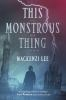 Book cover for "This monstrous thing"